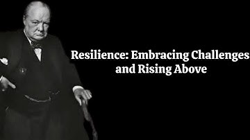 Resilience: Embracing Challenges and Rising Above