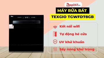 Máy Rửa Bát Texgio TGWFD78GB | Bộ Kết Nối WIFI, Sấy Khí Nóng, Tự Động Hé Cửa | BEP247.vn