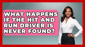 What Happens If The Hit And Run Driver Is Never Found? - Auto Coverage Explained
