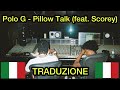 Polo G - Pillow Talk (feat. Scorey) | Traduzione italiana 🇮🇹