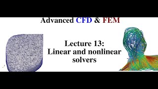 Advanced CFD & FEM (Lecture 13: Linear and nonlinear solvers)