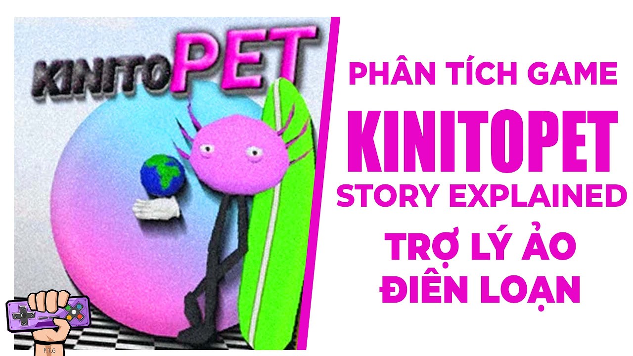 Phân Tích Game: KINITOPET - Trợ Lý Ảo Điên Loạn