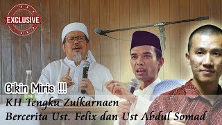 KH Tengku Zulkarnaen Berbicara Tentang Ust Felix dan Ust Abdul Somad