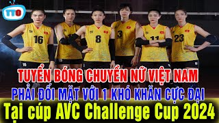 🔥BIẾN CĂNG:Người hâm mộ lo lắng khi Tuyển bóng chuyền nữ Việt Nam gặp khó tại AVC Challenge Cup 2024