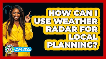 How Can I Use Weather Radar For Local Planning? - Weather Watchdog