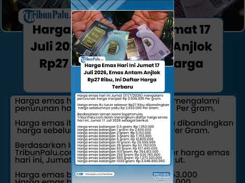Harga Emas Hari Ini Jumat 17 Juli 2026, Emas Antam Anjlok Rp27 Ribu, Ini Daftar Harga Terbaru