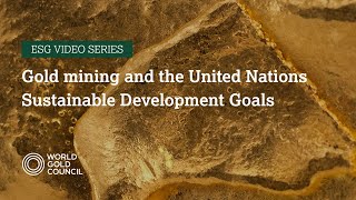 ESG Video Series: Gold Mining and the UN Sustainable Development Goals