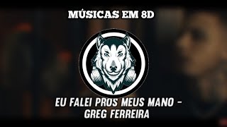 Greg Ferreira - Eu falei pros meus mano (8D AUDIO) (OUÇA COM FONE)