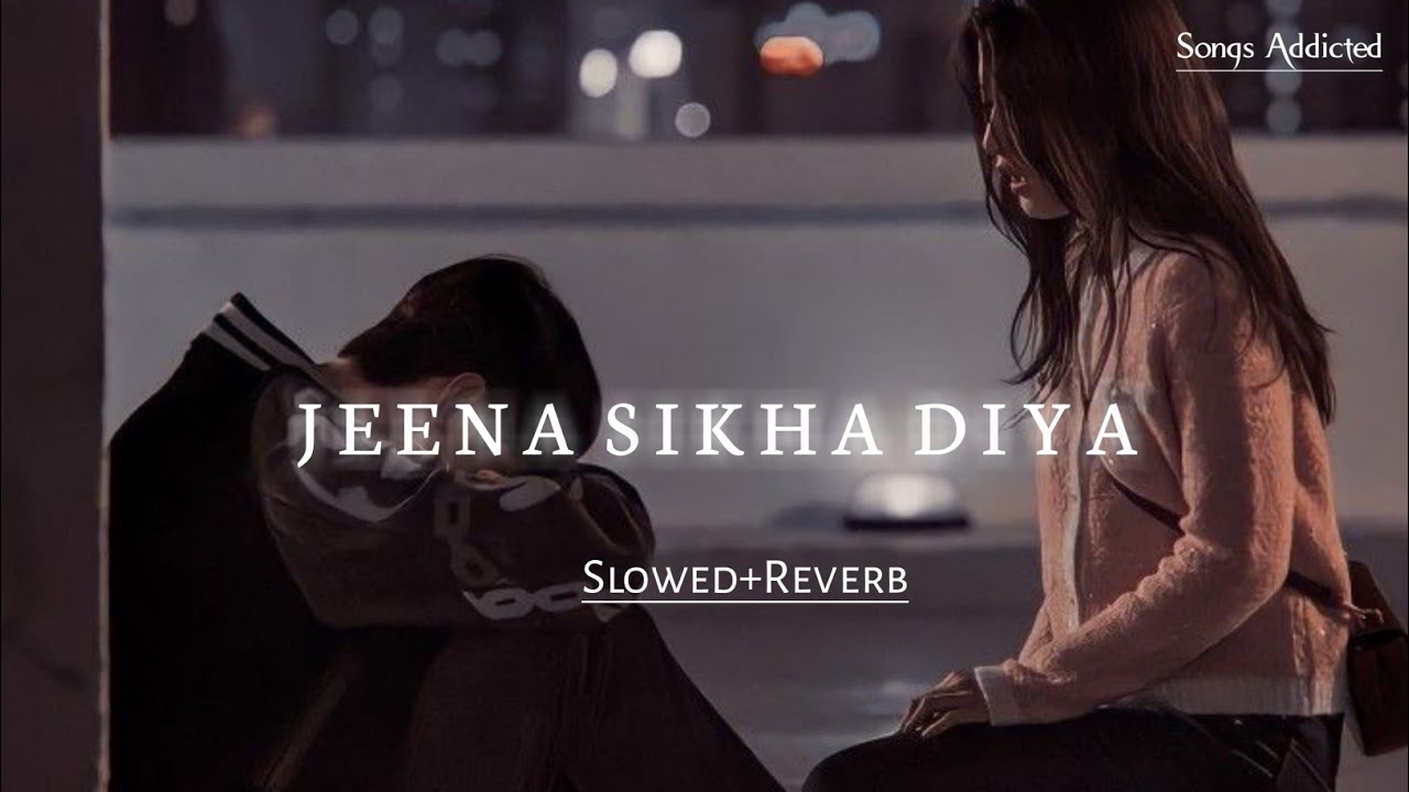 Jeena Sikha Diya SlowedReverb lofi song  Do Lafzon Ki Kahani  Songs Addicted