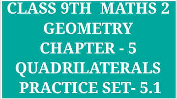 CLASS 9TH MATHS 2 (GEOMETRY) CHAPTER - 5 QUADRILATERALS PRACTICE SET- 5.1 | ARCHANA GODSE PADWAL