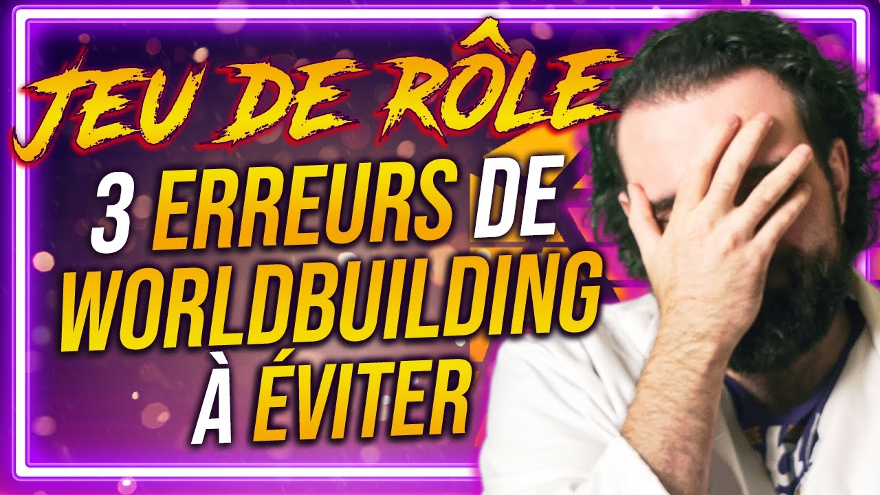 3 ERREURS de WORLDBUILDING à ÉVITER