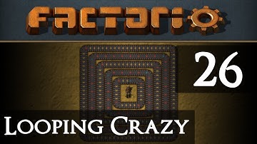 Factorio Looping Crazy Part 26