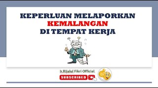 KEPERLUAN MELAPORKAN KEMALANGAN DI TEMPAT KERJA BY IR.TS RIJALUL