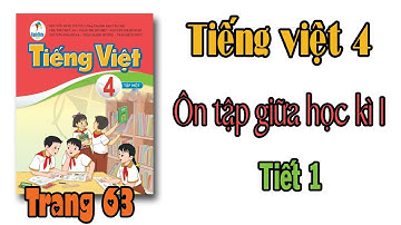 Tiếng việt lớp 4 sách cánh diều Bài 5 Ôn tập giữa học kì 1 Tiết 1 Trang 63