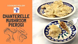 Chanterelle Mushroom Pierogi - Sophisticated Comfort Food (Pierogi z Kurkami)