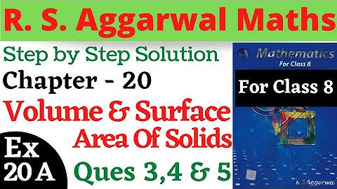 R. S. Aggarwal Maths Class 8 | Chapter 20 Volume And Surface Area of Solids Exercise 20 A Ques 3,4,5