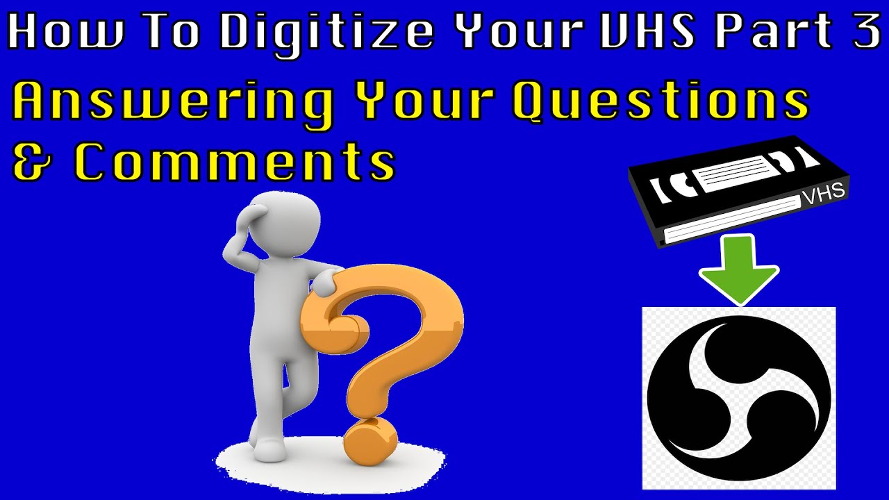 How To Digitize Your Vhs Using Obs Part 3 Answering Your Questions Comments Youtube