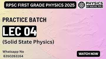 Lec 04 | Solid State Physics | RPSC Practice Batch🔥| RPSC FIRST GRADE PHYSICS @PhysicsbyNikhilraj