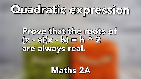 prove that the roots of (x - a)(x - b) = h^ 2 are always real.