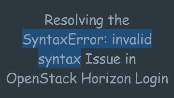 Resolving the SyntaxError: invalid syntax Issue in OpenStack Horizon Login