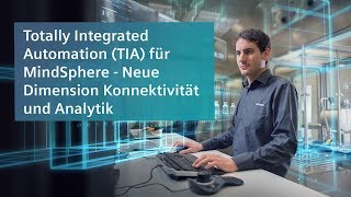 Totally Integrated Automation (TIA) für MindSphere – Neue Dimension  Konnektivität und Analytik