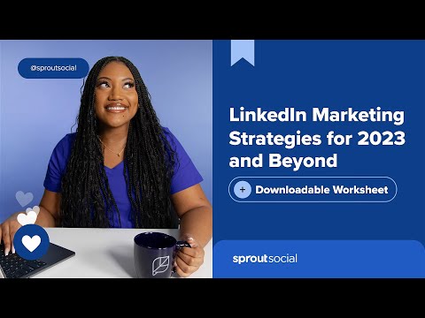 LinkedIn Marketing Strategies for 2023 and Beyond (+Downloadable Worksheet)