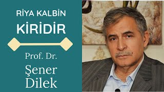 Riya Kalbin Kiridir - Prof. Dr. Şener Dilek Ile Risale-I Nur Hakikatleri Marifet Nurları