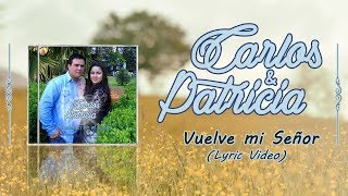 Video thumbnail of "Vuelve mi Señor - Carlos & Patricia - (Lyric Video)"