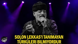 Solon Lekkas’ı Tanımayan Türküleri Bilmiyordur