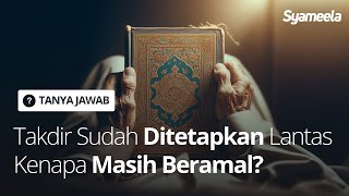 Q&A : Takdir Sudah Ditetapkan Lantas Kenapa Masih Beramal? | Abu Bassam Oemar Mita