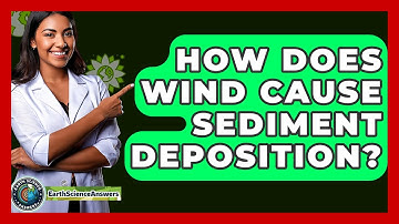 How Does Wind Cause Sediment Deposition? - Earth Science Answers