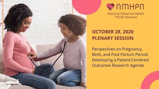 10/28/20 Perspectives on Pregnancy, Birth, and Post-Partum Period: Developing a PCOR Agenda
