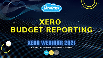 Xero Budget Reporting | Xero Webinar 2021 | LiveSync Accounting