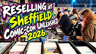 RESELLING at Comic Con Sheffield 2026 UNLEASHED