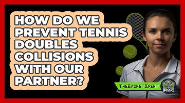 How Do We Prevent Tennis Doubles Collisions With Our Partner? - The Racket Xpert