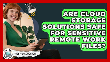 Are Cloud Storage Solutions Safe For Sensitive Remote Work Files? - Guide To Work From Home