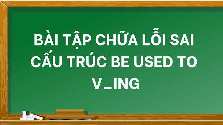 Bài tập used to và be used to lớp 8