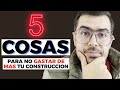 5 DECISIONES muy IMPORTANTES para Construir Tu Casa