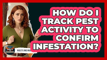 How Do I Track Pest Activity To Confirm Infestation?