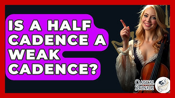 Is A Half Cadence A Weak Cadence? - Classical Serenade