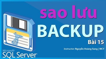 [Tự học SQL Server] Bài 15 - Hướng dẫn SAO LƯU dữ liệu (backup) trên SQL Server.