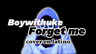 BOYWITHUKE-Forget me(COVER ESPAÑOL)(TIKTOK)LEVANTARSE UN 17