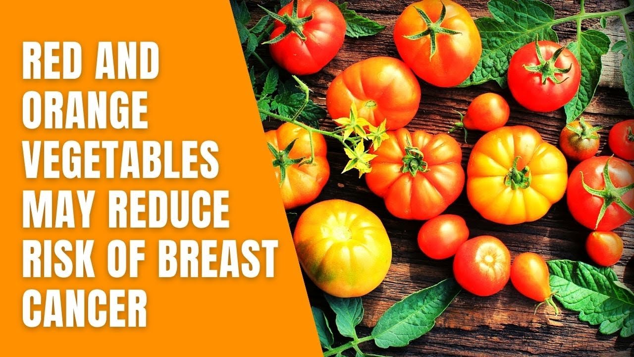 Red and Orange Vegetables May Reduce Risk of Breast Cancer