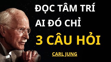Để Đọc Tâm Trí Ai Đó, Chỉ Cần Hỏi Họ 3 Câu Hỏi - Carl Jung | Giải Mã Nội Tâm