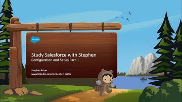 Configuration & Setup Part II- Salesforce Admin- Study Salesforce with Stephen