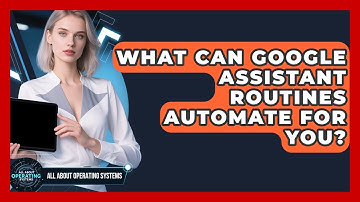 What Can Google Assistant Routines Automate For You? - All About Operating Systems