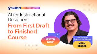 AI-Powered Instructional Design Software: From First Draft to Finished Course | Webinar