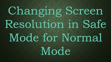 Changing Screen Resolution in Safe Mode for Normal Mode