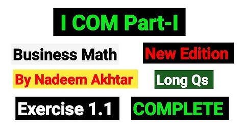 Exercise 1.1 Long Qs | I.COM Part-I Business Math By Nadeem Akhtar Saddique |