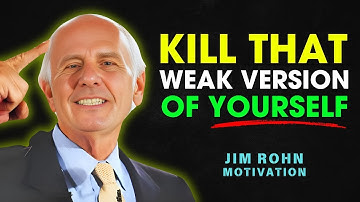 KILL THAT WEAK VERSION OF YOURSELF - Jim Rohn Motivation